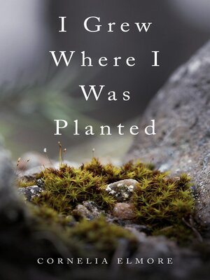 cover image of I Grew Where I Was Planted